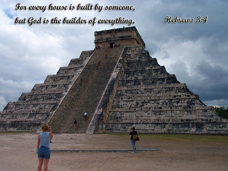 He is the Builder of Everything - christian, verse, ancient, pyramid, temple, scripture